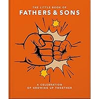 The Little Book of Fathers & Sons: A Celebration of Growing Up Together The Little Book of Fathers & Sons: A Celebration of Growing Up Together Kindle Hardcover