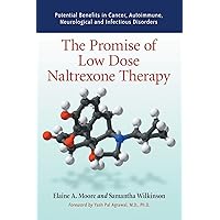 The Promise Of Low Dose Naltrexone Therapy: Potential Benefits in Cancer, Autoimmune, Neurological and Infectious Disorders The Promise Of Low Dose Naltrexone Therapy: Potential Benefits in Cancer, Autoimmune, Neurological and Infectious Disorders Paperback Kindle