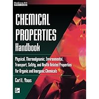 Chemical Properties Handbook: Physical, Thermodynamics, Engironmental Transport, Safety & Health Related Properties for Organic & Inorganic Chemical Chemical Properties Handbook: Physical, Thermodynamics, Engironmental Transport, Safety & Health Related Properties for Organic & Inorganic Chemical Hardcover