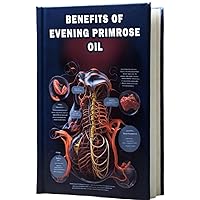 Benefits of Evening Primrose Oil: Uncover the potential health benefits of evening primrose oil, a supplement rich in essential fatty acids. Benefits of Evening Primrose Oil: Uncover the potential health benefits of evening primrose oil, a supplement rich in essential fatty acids. Paperback