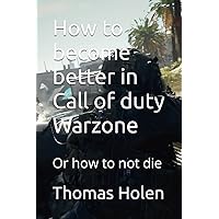 How to become better in Call of duty Warzone: Or how to not die