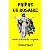 Prière du Rosaire: Dévotions sur le chapelet (French Edition) Prière du Rosaire: Dévotions sur le chapelet (French Edition) Paperback Kindle