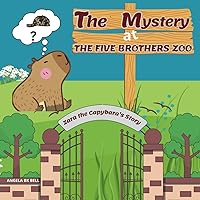 The Mystery at The Five Brothers Zoo: Zara the Capybara's Story