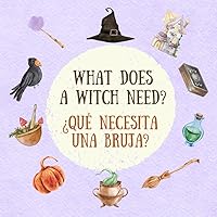 What Does a Witch Need? ¿Qué necesita una bruja?: English Spanish Bilingual Book for Toddlers and Young Children (What do you need?)