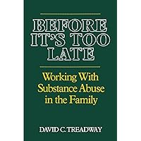 Before It's Too Late: Working with Substance Abuse in the Family (Norton Professional Book) Before It's Too Late: Working with Substance Abuse in the Family (Norton Professional Book) Paperback Hardcover