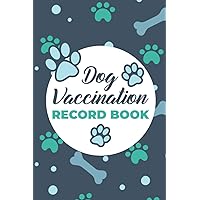 Dog Vaccination Record Book: Health Vaccination and Immunization Record book - Dog Health Medical Log book Dog Vaccination Record Book: Health Vaccination and Immunization Record book - Dog Health Medical Log book Paperback