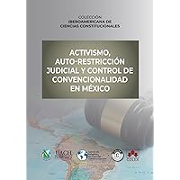 Activismo, auto-restricción judicial y control de convencionalidad en México (Spanish Edition)
