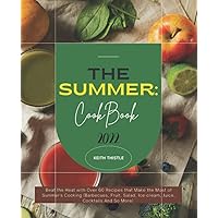The Summer CookBook 2022: Beat the Heat with Over 60 Recipes that Make the Most of Summer's Cooking (Barbecues, Fruit, Salad, Ice-cream, Juice, Cocktails And So More) The Summer CookBook 2022: Beat the Heat with Over 60 Recipes that Make the Most of Summer's Cooking (Barbecues, Fruit, Salad, Ice-cream, Juice, Cocktails And So More) Paperback