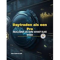 Daytraden als een Pro: REALISEER 30-50% WINST ELKE WEEK MET CRYPTO (Dutch Edition)
