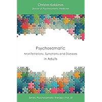 Psychosomatic Manifestations, Symptoms and Diseases in Αdults (Psychosomatic Therapy) Psychosomatic Manifestations, Symptoms and Diseases in Αdults (Psychosomatic Therapy) Paperback Kindle Hardcover