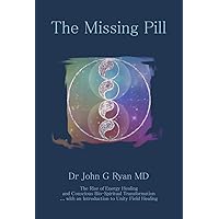 THE MISSING PILL: The Rise of Energy Healing and Conscious Bio-Spiritual Transformation … With an Introduction to Unity Field Healing THE MISSING PILL: The Rise of Energy Healing and Conscious Bio-Spiritual Transformation … With an Introduction to Unity Field Healing Kindle Paperback