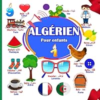 ALGÉRIEN Pour Enfants: (En couleurs) Apprendre L'algérien pour votre enfants (Apprendre l'arabe Algérien pour les enfants) (French Edition) ALGÉRIEN Pour Enfants: (En couleurs) Apprendre L'algérien pour votre enfants (Apprendre l'arabe Algérien pour les enfants) (French Edition) Paperback