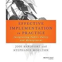 Effective Implementation In Practice: Integrating Public Policy and Management (Bryson Public and Nonprofit Management) Effective Implementation In Practice: Integrating Public Policy and Management (Bryson Public and Nonprofit Management) Paperback Kindle