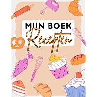 Mijn Recepten Boek: Leeg kookboek om uw favoriete recepten te schrijven (Dutch Edition)