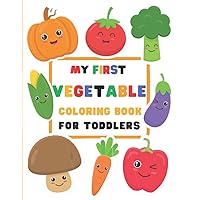 My First Vegetable Coloring Book For Toddlers: Easy & Fun & Cute Colouring Book For Toddlers 1-4 Years Old | with 30+ Big & Simple Pictures Of Healthy Vegetables To Color With Her Name For Preschool
