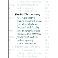 The PhDictionary: A Glossary of Things You Don't Know (but Should) about Doctoral and Faculty Life (Chicago Guides to Academic Life)