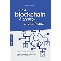 De la blockchain à crypto-investisseur: Comprendre la technologie blockchain et investir stratégiquement dans le Bitcoin, l'Ethereum, le Ripple & Co. (French Edition) De la blockchain à crypto-investisseur: Comprendre la technologie blockchain et investir stratégiquement dans le Bitcoin, l'Ethereum, le Ripple & Co. (French Edition) Kindle Audible Audiobook Hardcover Paperback