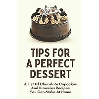 Tips For A Perfect Dessert: A List Of Chocolate Cupcakes And Brownies Recipes You Can Make At Home