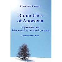 Biometrics of Anorexia: Pupil dilation and iris morphology in anorexic patients Biometrics of Anorexia: Pupil dilation and iris morphology in anorexic patients Kindle Paperback