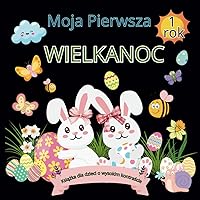 Moja Pierwsza Wielkanoc : Książka dla dzieci o wysokim kontraście: Promuje spędzanie czasu z rodziną | edukacja poprzez zabawę | Poprawia zdolności ... dla dziewcząt i chłopców (Polish Edition)