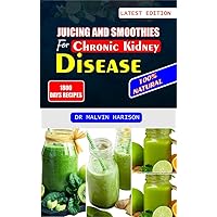 JUICING AND SMOOTHIES FOR CHRONIC KIDNEY DISEASE: Kidney friendly fruit blends and vegetable recipes to detox and reduce kidney failure JUICING AND SMOOTHIES FOR CHRONIC KIDNEY DISEASE: Kidney friendly fruit blends and vegetable recipes to detox and reduce kidney failure Kindle Paperback