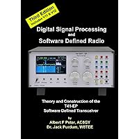 Digial Signal Processing and Software Defined Radio: Theory and Construction of the T41-EP Software Defined Transceiver