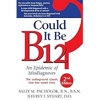Could It Be B12?: An Epidemic of Misdiagnoses Could It Be B12?: An Epidemic of Misdiagnoses Paperback Kindle