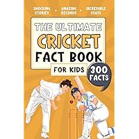 The Ultimate Cricket Fact Book For Kids: 300 Fun, Educational and Surprising Cricket Facts For Young Children The Ultimate Cricket Fact Book For Kids: 300 Fun, Educational and Surprising Cricket Facts For Young Children Kindle Paperback