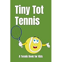 Tiny Tot Tennis: A Tennis Book for Kids, Preschoolers, and Toddlers Tiny Tot Tennis: A Tennis Book for Kids, Preschoolers, and Toddlers Paperback Kindle