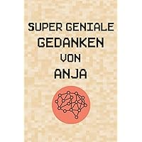 Super geniale Gedanken von Anja: Lustiges Notizbuch | Notizheft | Tagebuch | 120 Seiten liniert | Im DIN A5 Format (6x9) (German Edition)