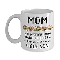 Gifts for mom from daughter, Funny Mom Mug At Least You Don't Have Ugly Children, Funny Gifts for Mom Gift 11 oz15oz Coffee Mug Tea Cup White Mother's Day Present Idea From Daughter, Son, Kids Novelty