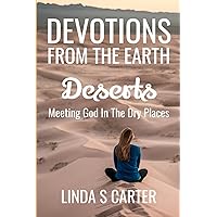 Devotions From The Earth - Deserts: Meeting God in the Dry Places Devotions From The Earth - Deserts: Meeting God in the Dry Places Paperback Kindle
