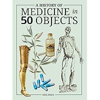 A History of Medicine in 50 Objects A History of Medicine in 50 Objects Hardcover