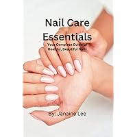 Nail Care Essentials: Your Complete Guide to Healthy, Beautiful Nails. Nail Care Essentials: Your Complete Guide to Healthy, Beautiful Nails. Paperback Kindle