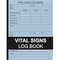 Vital Signs Log Book: Complete Health Monitoring Record Log for Blood Pressure, Heart Pulse Rate, Oxygen Level, Blood Sugar, Temperature and Weight | Vital Signs Journal | 8.5 X 11