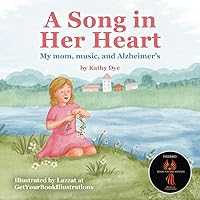 A Song in Her Heart: My Mom, Music and Alzheimer's A Song in Her Heart: My Mom, Music and Alzheimer's Paperback Kindle Hardcover