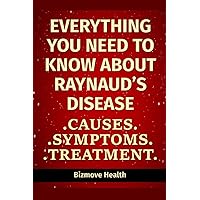 Everything you need to know about Raynaud’s Disease: Causes, Symptoms, Treatment Everything you need to know about Raynaud’s Disease: Causes, Symptoms, Treatment Paperback Kindle