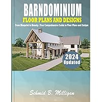 BARNDOMINIUM FLOOR PLANS AND DESIGNS: From Blueprint to Beauty : Your Comprehensive Guide to Floor Plans and Designs BARNDOMINIUM FLOOR PLANS AND DESIGNS: From Blueprint to Beauty : Your Comprehensive Guide to Floor Plans and Designs Paperback Kindle