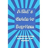 A Kid's Guide to Baptism: A workbook to help prepare you to be baptized (A Kid's Guide to Christianity Series)