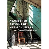 Abandoned Asylums of Massachusetts (Images of Modern America) Abandoned Asylums of Massachusetts (Images of Modern America) Paperback Kindle