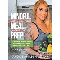 Mindful Meal Prep: Clean, Delicious Recipes for Weight Loss Mindful Meal Prep: Clean, Delicious Recipes for Weight Loss Paperback Kindle
