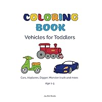 Coloring Book for Toddlers - Vehicles: Cars, Planes, Digger, Monster Truck, Trash Truck, Trains and more!
