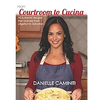 From Courtroom to Cucina: 70 Authentic Recipes that Took Me From Litigation to Salivation From Courtroom to Cucina: 70 Authentic Recipes that Took Me From Litigation to Salivation Hardcover Kindle Paperback