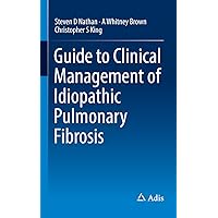 Guide to Clinical Management of Idiopathic Pulmonary Fibrosis Guide to Clinical Management of Idiopathic Pulmonary Fibrosis Kindle Paperback