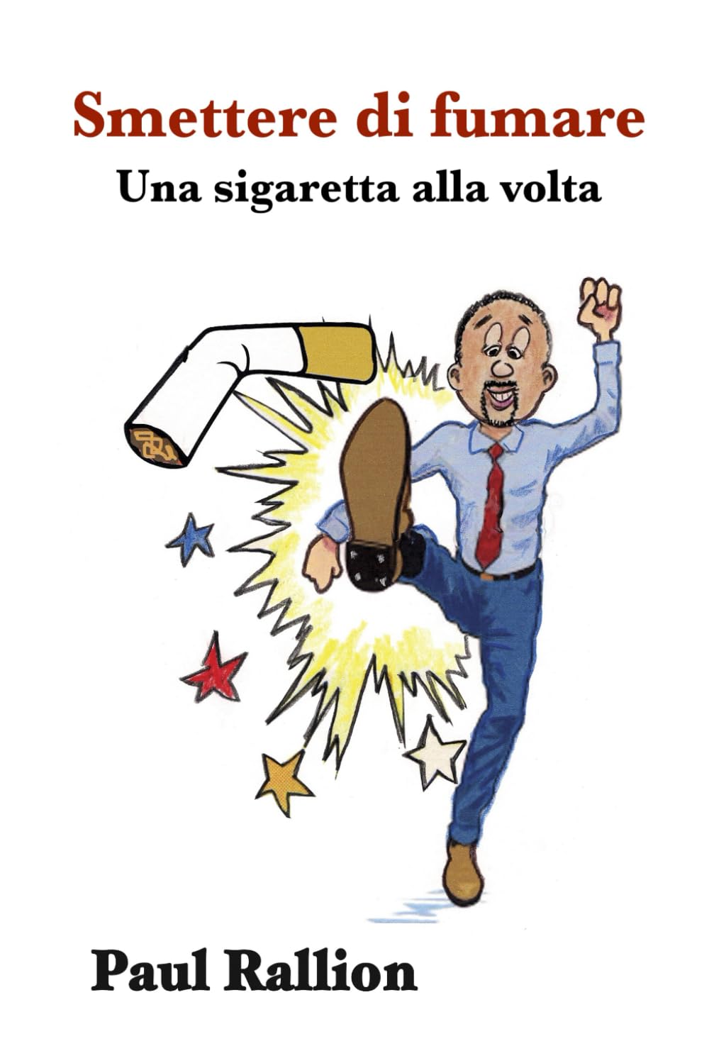 Smettere di fumare: Una sigaretta alla volta (Italian Edition)