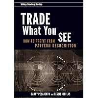 Trade What You See: How To Profit from Pattern Recognition Trade What You See: How To Profit from Pattern Recognition Hardcover Kindle Digital