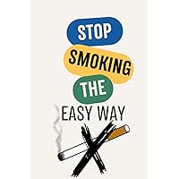 Stop Smoking The Easy Way: Break Free from Cigarettes with Simple Techniques and Lasting Results