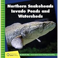 Northern Snakeheads Invade Ponds and Watersheds (21st Century Junior Library: Invasive Species Science: Tracking and Controlling) Northern Snakeheads Invade Ponds and Watersheds (21st Century Junior Library: Invasive Species Science: Tracking and Controlling) Kindle Library Binding Paperback