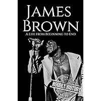 James Brown: A Life from Beginning to End (Biographies of Musicians) James Brown: A Life from Beginning to End (Biographies of Musicians) Kindle Audible Audiobook Hardcover Paperback