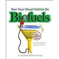 Run Your Diesel Vehicle on Biofuels: A Do-It-Yourself Manual: A Do-It-Yourself Manual Run Your Diesel Vehicle on Biofuels: A Do-It-Yourself Manual: A Do-It-Yourself Manual Paperback Kindle